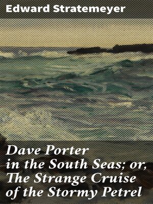 cover image of Dave Porter in the South Seas; or, the Strange Cruise of the Stormy Petrel